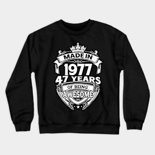 Made In 1977 47 Years Of Being Awesome Crewneck Sweatshirt